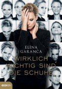 Elina Garanca - Buch "Wirklich wichtig sind die Schuhe"