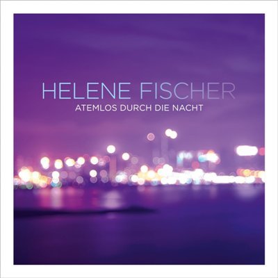 Helene Fischer - Remix-Alben von "Atemlos durch die Nacht"