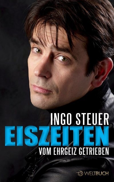 Ingo Steuer  - Buch "Eiszeiten - Vom Ehrgeiz getrieben"
