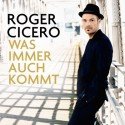 Roger Cicero - Neue CD "Was auch immer kommt" veröffentlicht