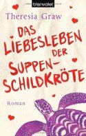 Theresia Graw - Buch "Das Liebesleben der Suppenschildkröte"