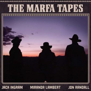 Country: The Marfa Tapes veröffentlicht - Neues Country-Album von Jack Ingram, Miranda Lambert & Jon Randall