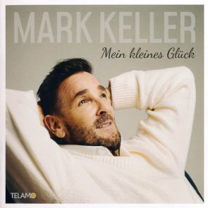 Mark Keller CD “Mein kleines Glück” veröffentlicht - ein paar persönliche Anmerkungen
