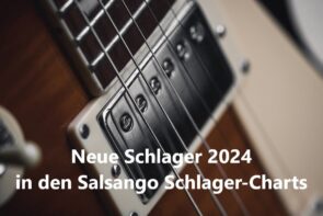 Neue Schlager 2024 in den Salsango Schlager-Charts