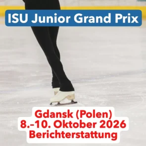 Eiskunstlauf Junior Grand Prix Gdansk (Polen) 2026 - Ergebnisse, Zeitplan, Übertragungen 8.-10.10.2026